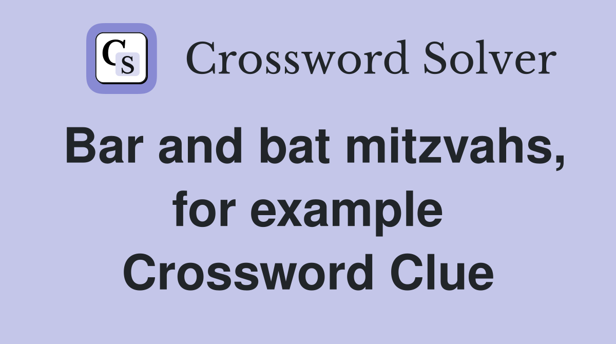 Bar and bat mitzvahs, for example Crossword Clue Answers Crossword